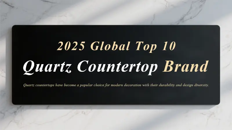 2025 Selection | Top Ten Quartz Countertop Brands in the World